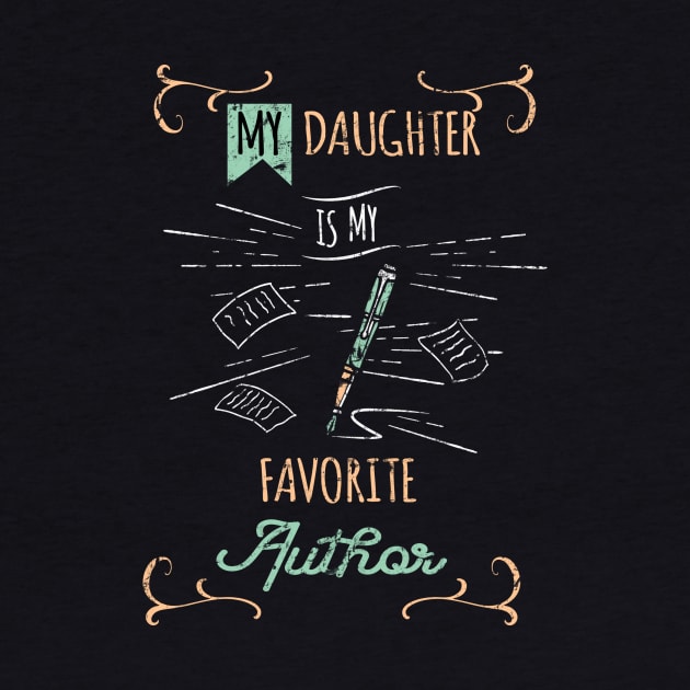 My Daughter Is My Favorite Author by TheBestHumorApparel